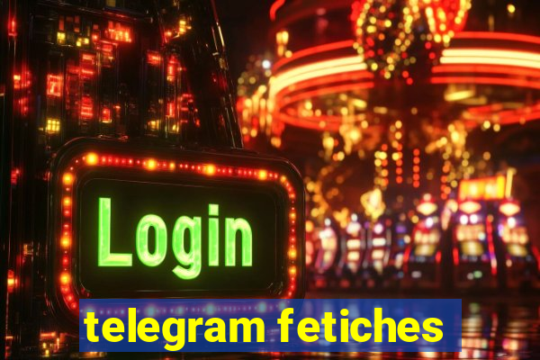 telegram fetiches